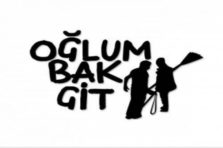 ''Oğlum bak git''