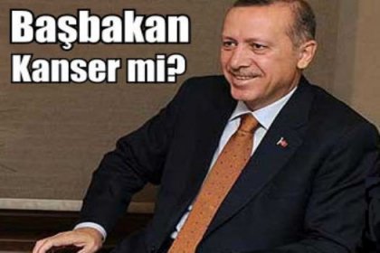 Başbakan kanser mi?