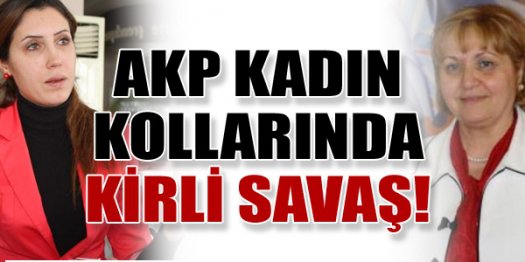 AK Parti kadın kollarında kirli savaş