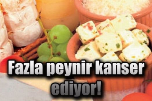 Fazla peynir kanser ediyor!