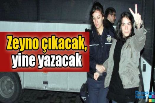 Zeyno çıkacak, yine yazacak