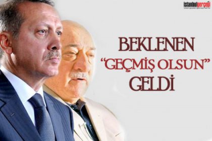 Gülen'den Erdoğan'a Geçmiş Olsun Mesajı