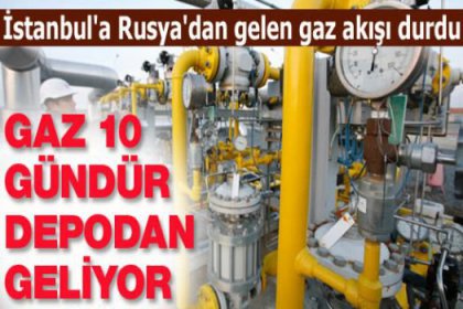 İstanbul'un gazı 10 gündür depodan