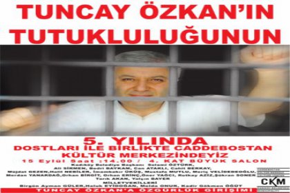 Tuncay Özkan Tutukluluğunun 5.Yılında