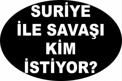 'Türkiye'nin Suriye ile savaşa sürüklenmesine izin verilmemelidir'