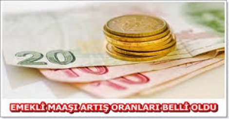 Emekli maaşı artış oranları belli oldu