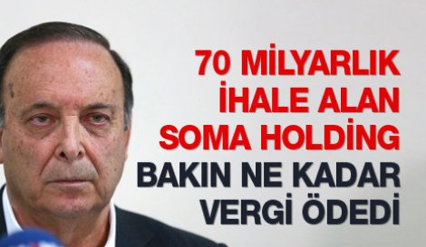 70 milyarlık ihale alan Soma Holding bakın ne kadar vergi ödedi