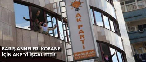 Barış Anneleri Kobane için AKP binasını işgal etti