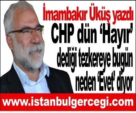 CHP dün ‘Hayır’ dediği tezkereye bugün neden ‘Evet’ diyor