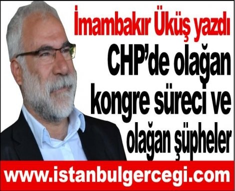 CHP’de olağan kongre süreci ve olağan şüpheler