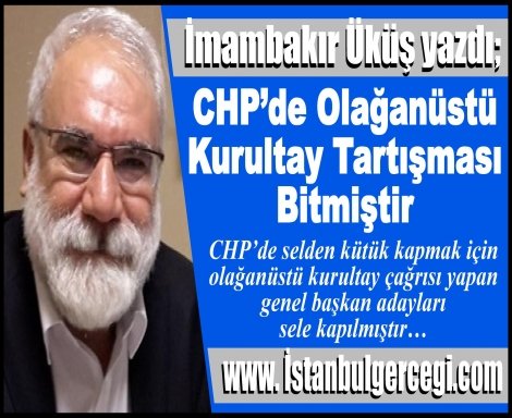 CHP’de Olağanüstü Kurultay Tartışması Bitmiştir