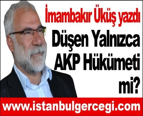 Düşen Yalnızca AKP Hükümeti mi? Düşen Yalnızca AKP Hükümeti mi?