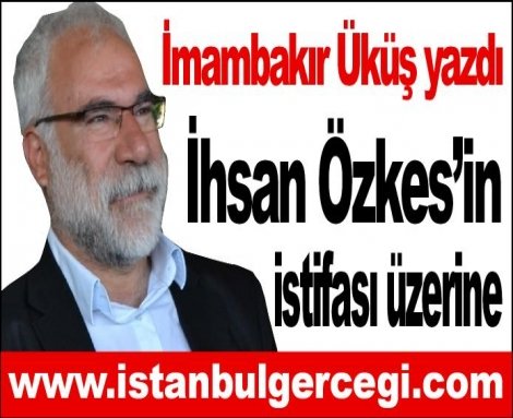 İhsan Özkes’in istifası üzerine