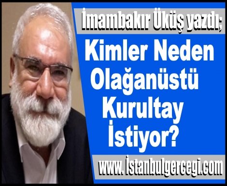 Kimler Neden Olağanüstü Kurultay İstiyor?