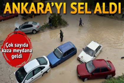 Ankara'yı sel aldı