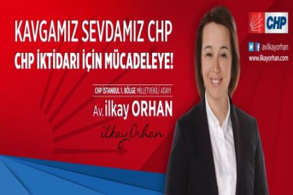 CHP’li Av. İlkay Orhan’dan CHP örgütlerine mesaj var