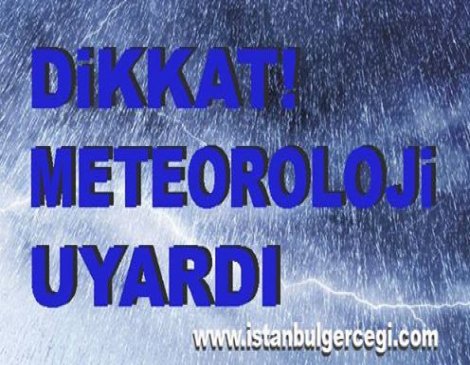 Meteoroloji'den İstanbul'a önemli uyarı
