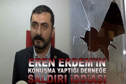 Eren Erdem'in konuşma yaptığı derneğe saldırı iddiası