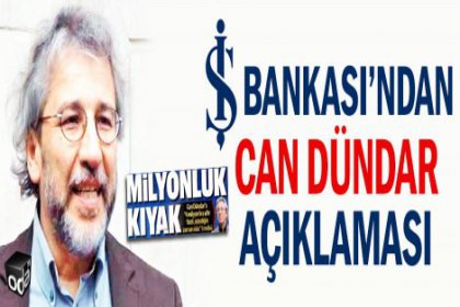 İş Bankası’ndan Can Dündar açıklaması