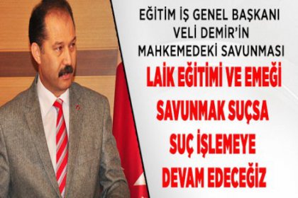 Laik Eğitimi ve Emeği savunmak suçsa; sucu işlemeye devam edeceğiz