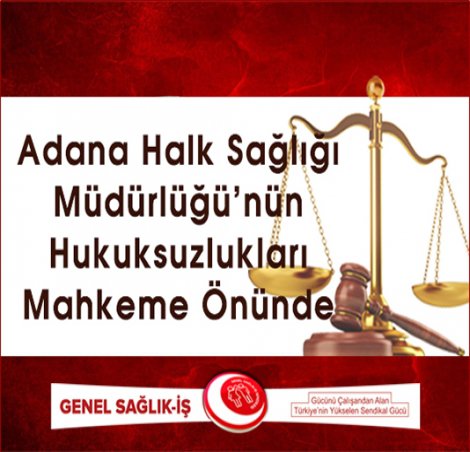 Adana Halk Sağlığı Müdürlüğü'nün hukuksuzluğu mahkemeye taşındı