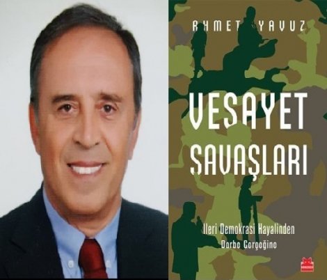 Ahmet Yavuz'un yeni kitabı 'Vesayet Savaşları' çıktı