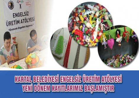 Kartal Belediyesi engelsiz üretim atölyesi yeni dönem kayıtları başladı