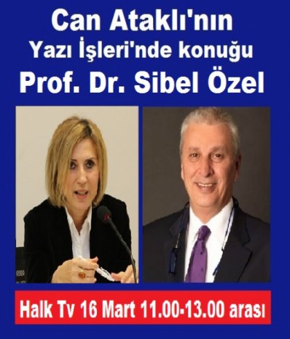 Prof. Dr. Sibel Özel, Halk Tv'de Can Ataklı'nın konuğu oluyor
