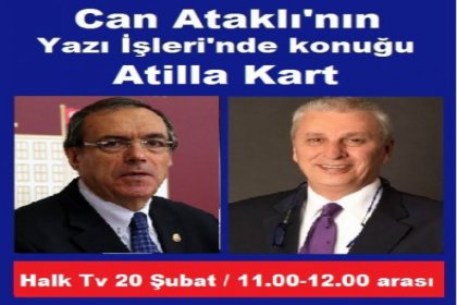 Atilla Kart, Halk Tv'de Can Ataklı'nın konuğu oluyor