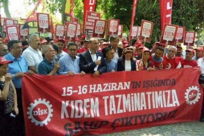 DİSK: 15-16 Haziran’ın ışığında kıdem tazminatımıza sahip çıkıyoruz
