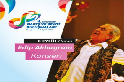 Edip Akbayram 4. Barış ve Sevgi Buluşmaları için Beylikdüzü'ne geliyor