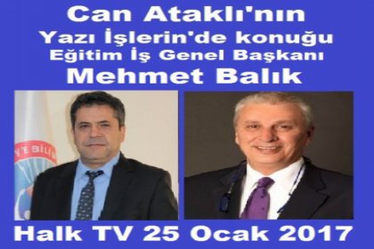Eğitim İş Genel Başkanı Mehmet Balık Halk Tv'de Can Ataklı'nın konuğu oluyor