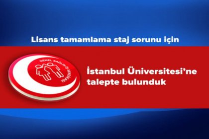 Genel Sağlık-İş, lisans tamamlama stajı için İstanbul Üniversitesine başvurdu