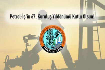 Petrol-İş'in kuruluşunun 67. yıl dönümü