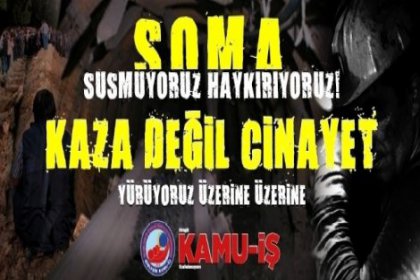 'Soma katliamın sorumluları maden ocaklarını denetimsiz bırakan AKP iktidarıdır'