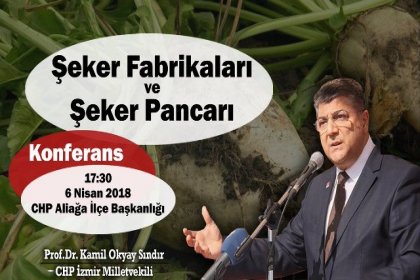 CHP'li Kamil Okyay Sındır, 'Şeker Fabrikaları ve Şeker Pancarı' konulu konferansa katılacak