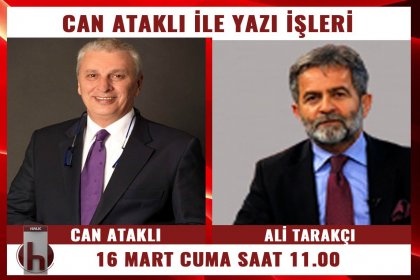 Gazeteci Ali Tarakçı, Can Ataklı'nın konuğu oluyor