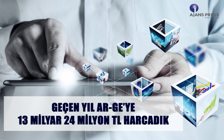 Geçen yıl AR-GE araştırmalarına 13 milyar 24 milyon Türk lirası harcadık