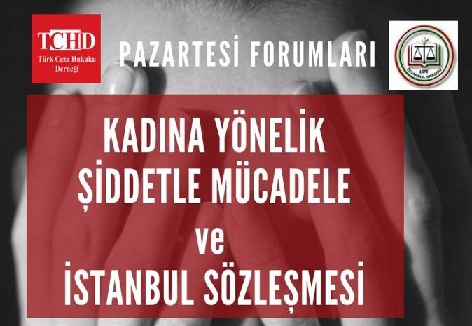 TCHD ve İstanbul Barosu'ndan ''Kadına Yönelik Şiddetle Mücadele ve İstanbul Sözleşmesi'' forumu