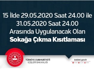 İçişleri Bakanlığı açıkladı; 15 İlde 29.05.2020 Saat 24.00 ile 31.05.2020 Saat 24.00 arasında Sokağa Çıkma Kısıtlaması olacak