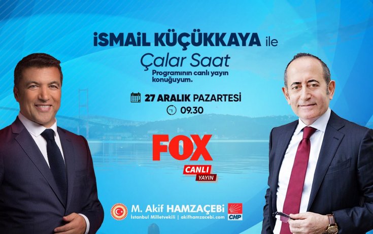 CHP İstanbul Milletvekili Ekonomist Akif Hamzacebi, bugün FOX Tv'de Çalar Saat programına katılacak