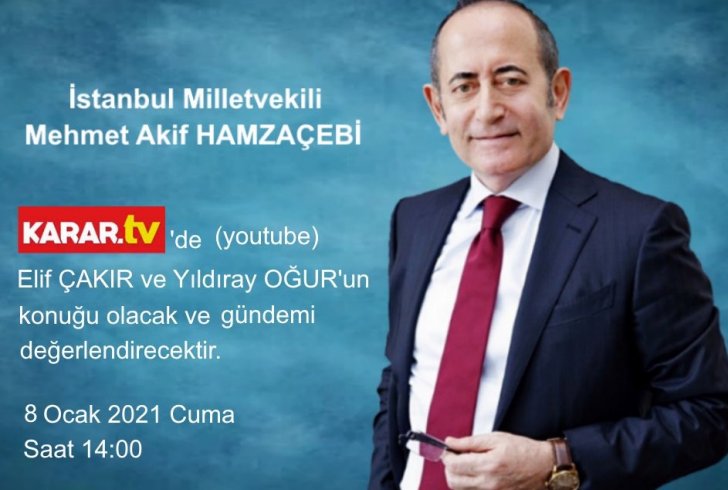 CHP İstanbul Milletvekili Mehmet Akif Hamzaçebi, 8 Ocak 2021 saat:14.00'da KARAR TV canlı yayınına konuk olacak
