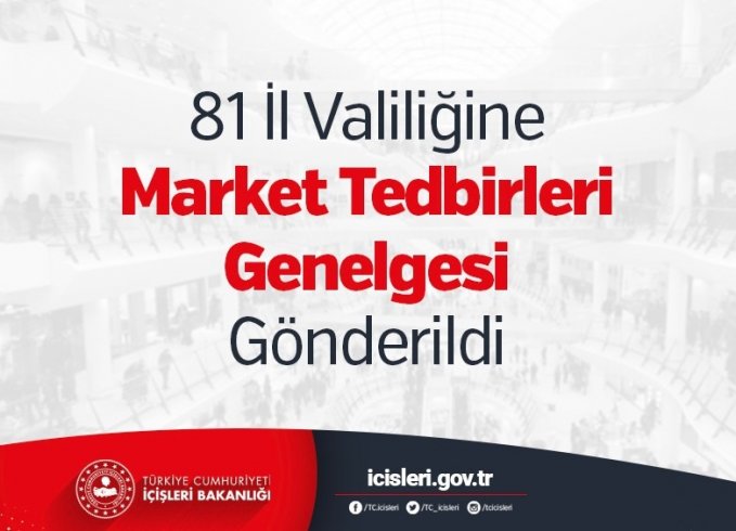 İçişleri Bakanlığı, 81 İl Valiliğine Market Tedbirleri Genelgesi Gönderdi