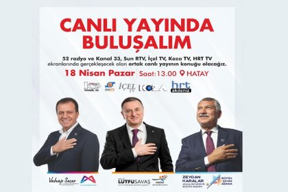 Hatay, Mersin, Adana Büyükşehir başkanları 18 Nisan'da ortak yayında buluşuyor