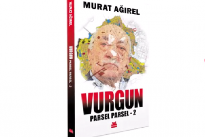 Murat Ağırel'in 'Vurgun- Parsel Parsel 2' kitabı 15 Aralık'ta çıkıyor