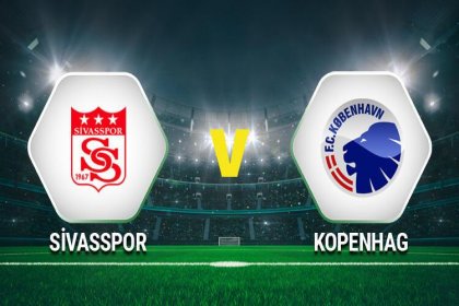 Sivasspor Kopenhag maçı ne zaman, saat kaçta, hangi kanalda?