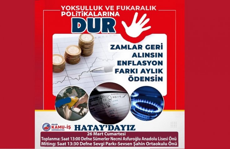 Birleşik Kamu İş Konfederasyonu 26 Mart Cumartesi Hatay'dan Defne Sevgi Parkından yoksulluğa dur diyecek!