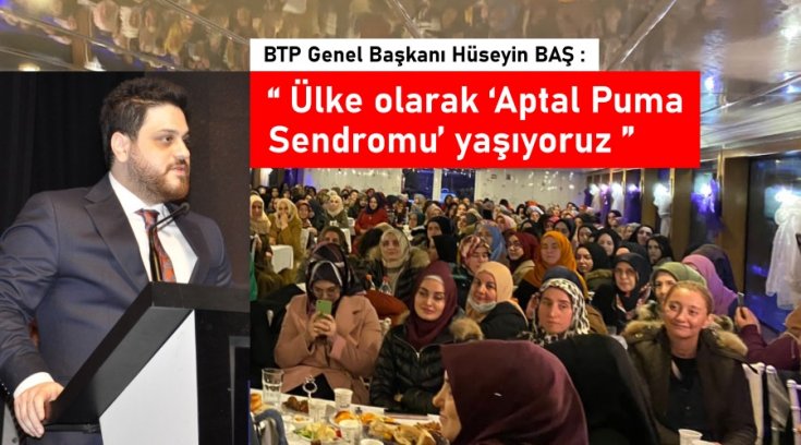 BTP Genel Başkanı Hüseyin Baş; Attığımız taş ürküttüğümüz kuşa değmiyor