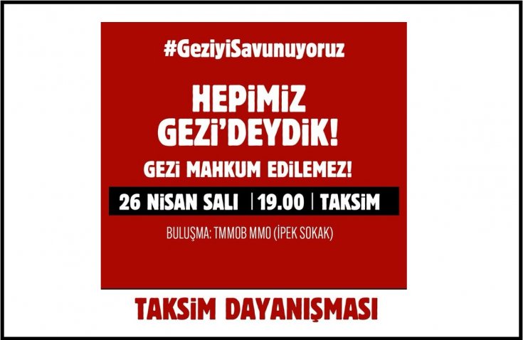 Taksim Dayanışması; Gezi Davası'nda verilen hukuksuz karara karşı 26 Nisan'da saat:19,00'da Taksim, TMMOB önünde basın açıklaması yapılacak