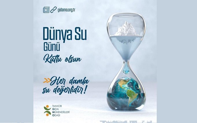 TMMOB Gıda Mühendisleri Odası Dünya Su Günü mesajı; HER DAMLA SU DEĞERLİDİR! TMMOB Gıda Mühendisleri Odası Dünya Su Günü mesajı; HER DAMLA SU DEĞERLİDİR!